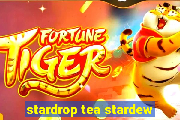 stardrop tea stardew